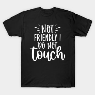 Not Friendly Do Not Touch T-Shirt